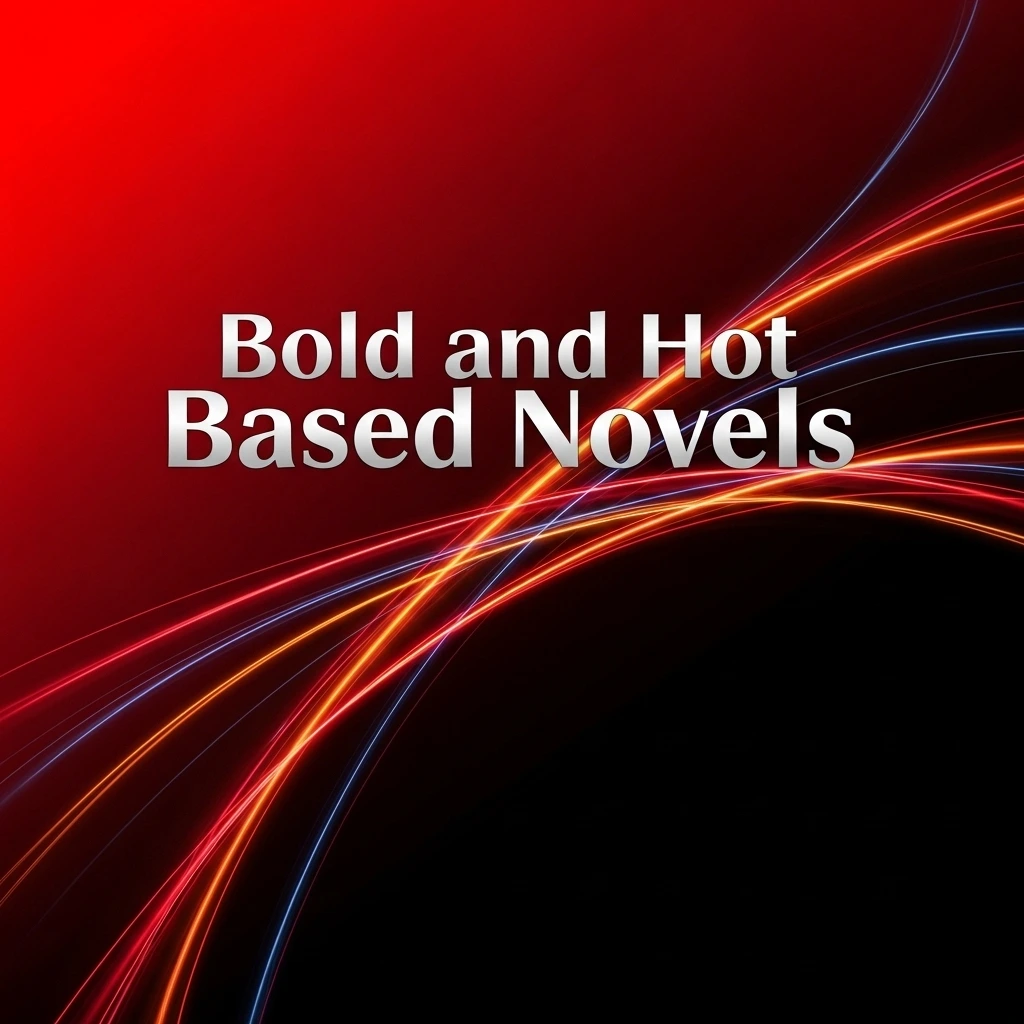 Bold and Hot Based Novels​